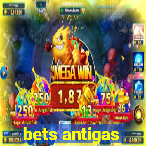 bets antigas